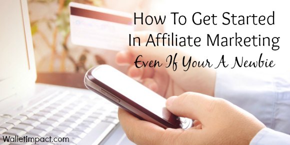 How To Get Started In Affiliate Marketing Even If Your A Newbie