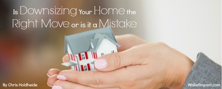 Is Downsizing Your Home The Right Move or is it a Mistake