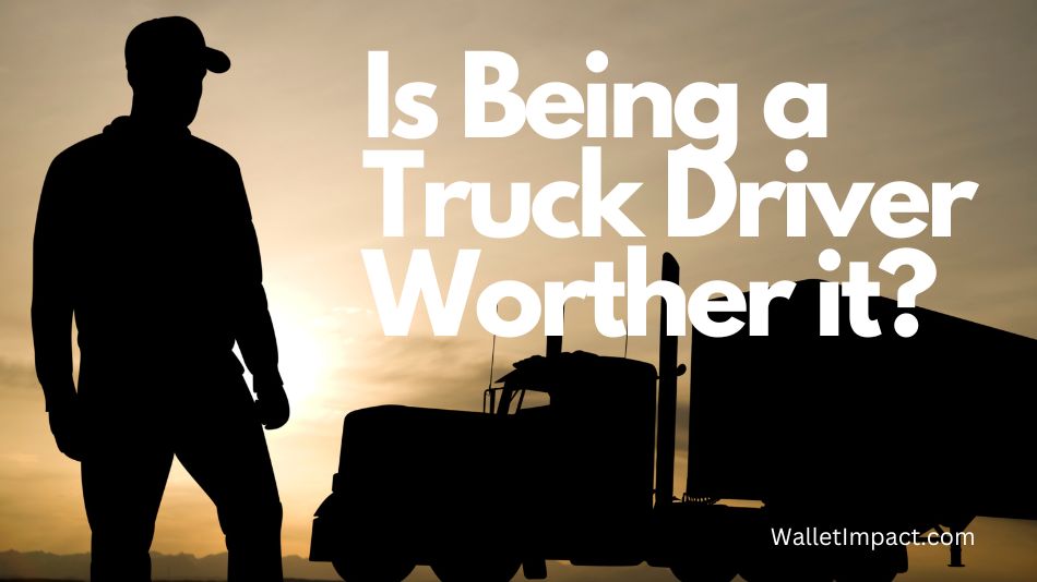 is being a truck driver worth it